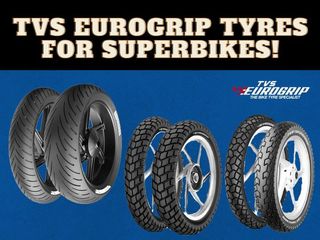 Worried About Tyres For Your Superbike? TVS Eurogrip Has You Covered!
