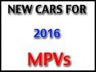 New MPVs launching in 2016