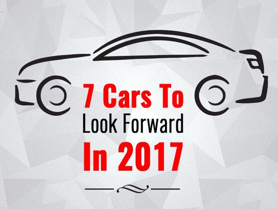 7 Cars To Look Forward To In 2017