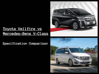 Toyota Vellfire vs Mercedes-Benz V-Class: Which Luxury MPV Sits Atop The Hill?