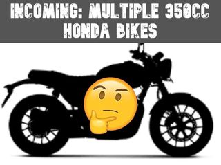Honda To Take On RE With Multiple 350cc Bikes