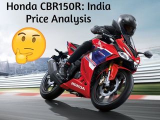 Analysis: Here’s How Much The Honda CBR150R Should Cost In India