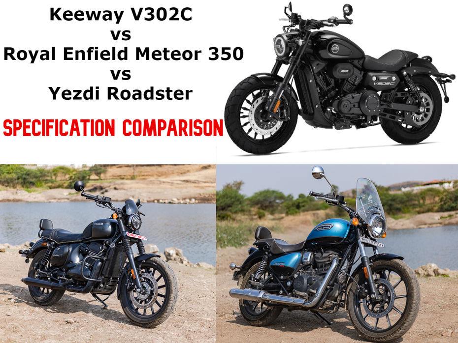 Keeway V302C vs Royal Enfield Meteor 350 vs Yezdi Roadster Specifications Comparison