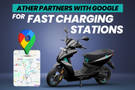 Ather’s Fast Charging Station Locations Now On Google Maps