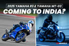 2025 Yamaha R3 And 2025 Yamaha MT-03 Coming To India?