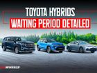 Toyota Hybrid Cars - Urban Cruiser Hyryder, Camry, Innova Hycross and Vellfire - Average Waiting Period Detailed