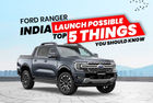 Ford Ranger India Launch Possible : Top 5 Things You Should Know