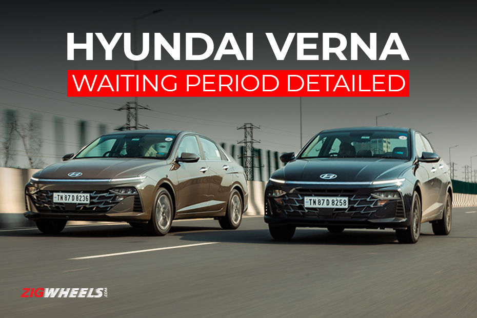 New Hyundai Verna Waiting Period Detailed In Mumbai, Pune, Chennai, New Delhi, Bengaluru  - ZigWheels