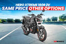 Hero Xtreme 160R 2V: Same Price Other Options