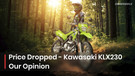 ZigOpinion: Kawasaki KLX230 Price Drop: This Is How It Should Have Been Priced In the First Place ZigOpinion: Kawasaki KLX230 Price Drop: This Is How It Should Have Been Priced In the First Place