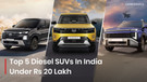 5 Best Diesel SUVs You Can Get Under Rs 20 Lakh