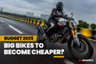 Budget 2025: Big Bikes Could Become A Lot More Affordable!