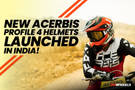 New Acerbis Profile 4 Helmets Launched In India!