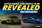 Lotus Emira And Emeya To Be Revealed On This Date! But What Are They?