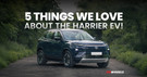 Here Are 5 Things We Loved About The Tata Harrier EV! Here Are 5 Things We Loved About The Tata Harrier EV!