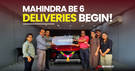 Expect To See More Mahindra BE 6 SUVs On The Road As Deliveries Commence From Today!