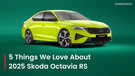 5 Things We Love About The 2025 Skoda Octavia RS