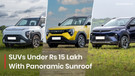 Panoramic Sunroofs Under Rs 15 Lakh: Which SUVs Give You the Best View Up Top?