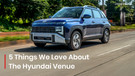 Top 5 Things We Love About the 2025 Hyundai Venue
