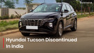 Hyundai Tucson Gets The Axe; Full Size Hyundai SUV Bids Farewell To India