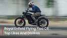Royal Enfield Flying Flea C6 Review: Top Likes And Dislikes