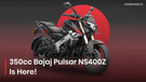 BREAKING: 350cc Bajaj Pulsar NS400Z Launched In India: Smaller Engine; Same Price!