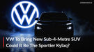 Volkswagen To Bring A Sportier Kylaq With Sporty Sub-4-Metre SUV
