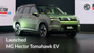 MG Hector Tomahawk EV Launched At Rs 19.49 Lakh! With Claimed Range of 517 Kms