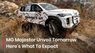 MG Majestor To Be Unveiled Tomorrow, Here&rsquo;s Everything You Need To Know