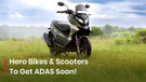 Hero Bikes & Scooters To Get Smarter & Safer!