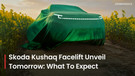 Skoda Kushaq Facelift Unveil Tomorrow; Here&rsquo;s What To Expect!