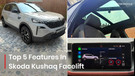 Top 5 Features In The New Skoda Kushaq That Will Leave You Impressed!