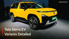 2026 Tata Sierra EV Variants Explained: How Well Equipped Is Each Variant?