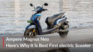 Top 5 Things Which Make The Ampere Magnus Neo The Best First Electric Scooter