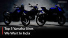 5 Yamaha Bikes We Wished Yamaha Launched In India