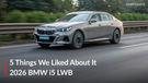 Here Are Five Things We Loved About The BMW i5 LWB!