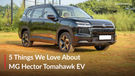 5 Things We Love About The MG Hector Tomahawk EV